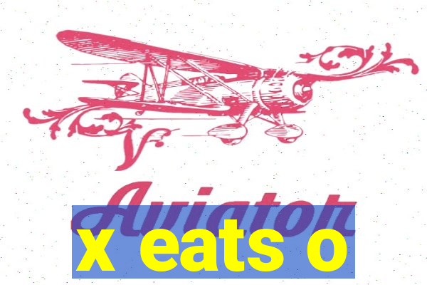 x eats o