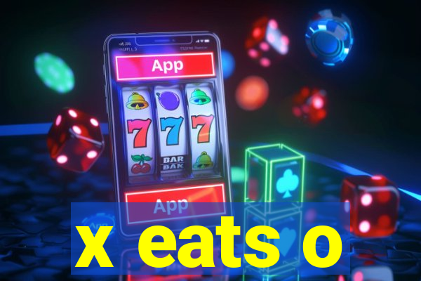 x eats o