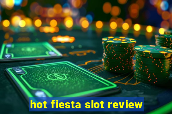 hot fiesta slot review