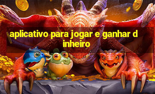 aplicativo para jogar e ganhar dinheiro