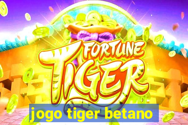 jogo tiger betano