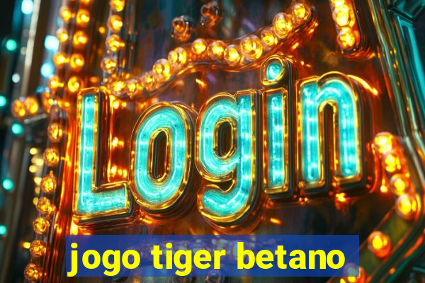 jogo tiger betano