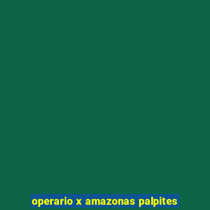 operario x amazonas palpites