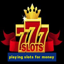 playing slots for money