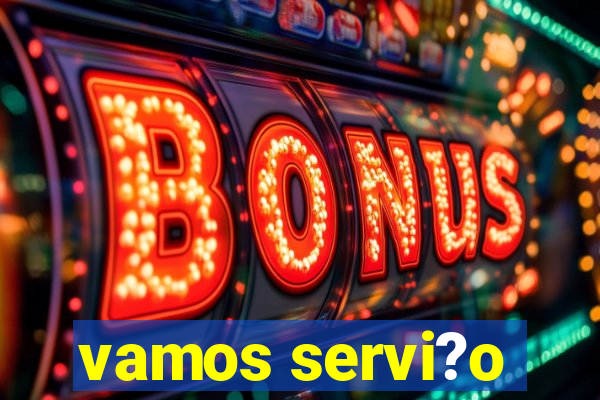 vamos servi?o