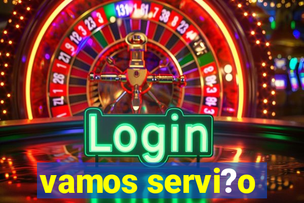 vamos servi?o