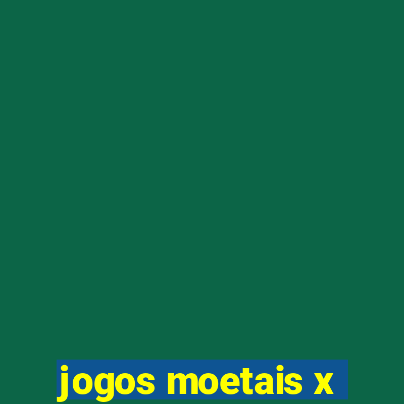 jogos moetais x