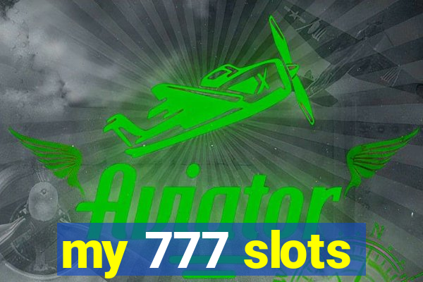 my 777 slots