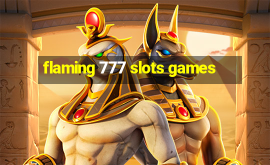 flaming 777 slots games