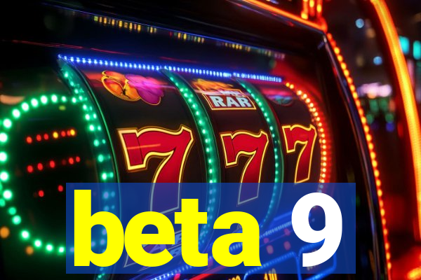 beta 9