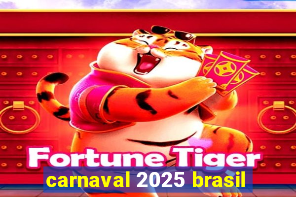 carnaval 2025 brasil