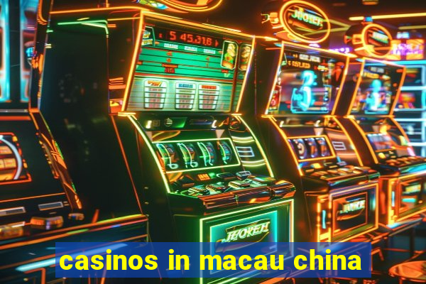 casinos in macau china