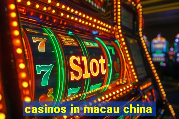 casinos in macau china