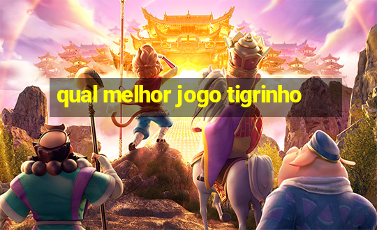 qual melhor jogo tigrinho