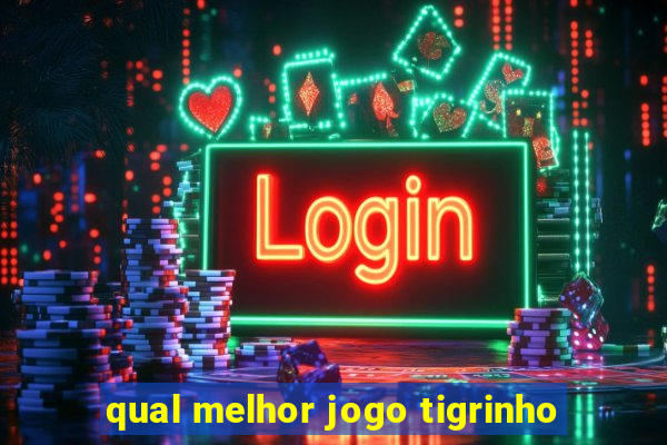 qual melhor jogo tigrinho