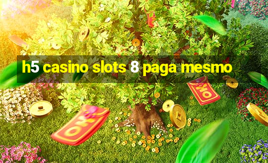 h5 casino slots 8 paga mesmo