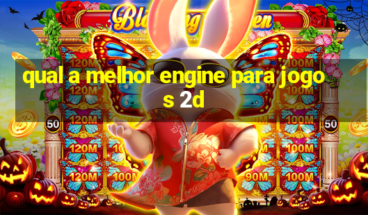 qual a melhor engine para jogos 2d