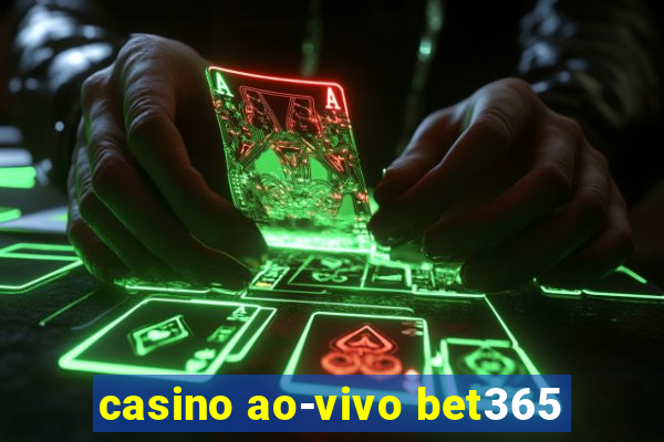 casino ao-vivo bet365