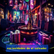 curiosidades de el salvador