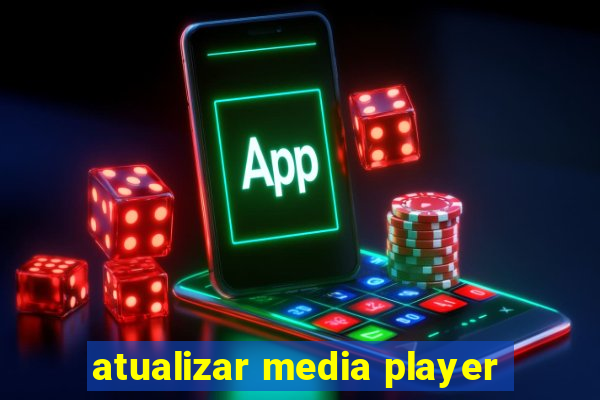 atualizar media player