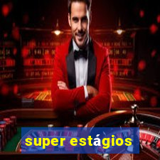 super estágios