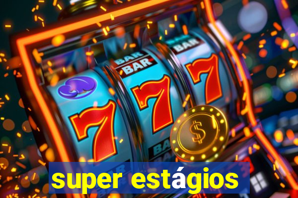 super estágios