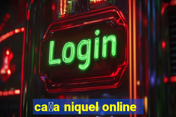 ca莽a niquel online