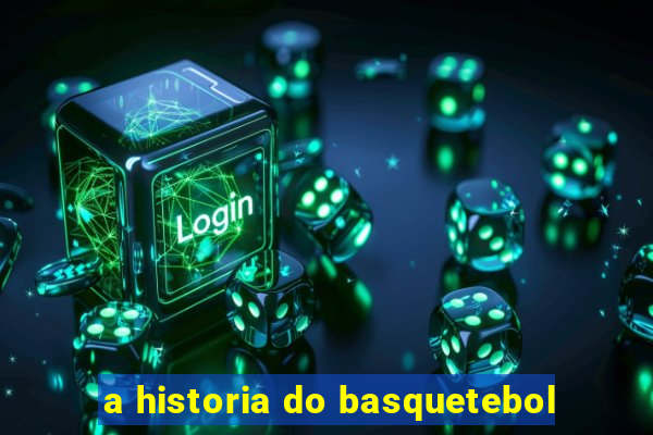 a historia do basquetebol