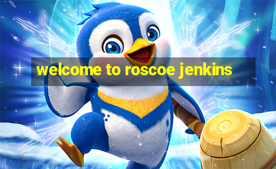 welcome to roscoe jenkins