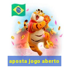 aposta jogo aberto