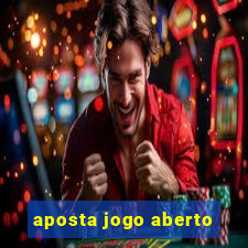 aposta jogo aberto