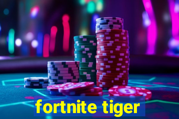 fortnite tiger