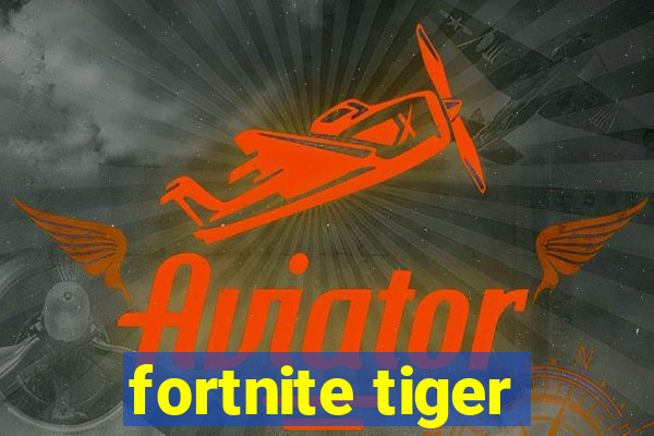 fortnite tiger