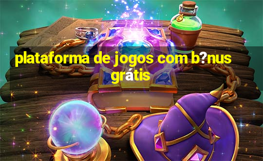 plataforma de jogos com b?nus grátis