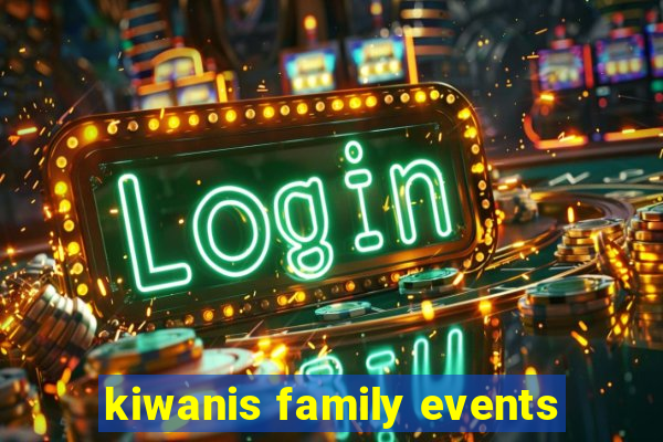 kiwanis family events