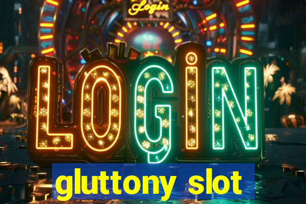 gluttony slot