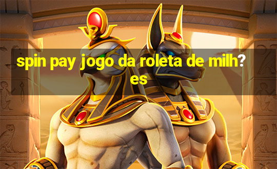 spin pay jogo da roleta de milh?es