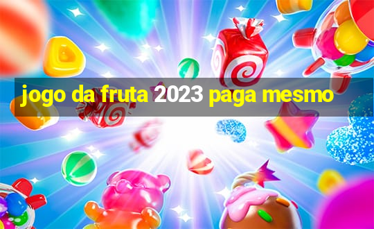 jogo da fruta 2023 paga mesmo