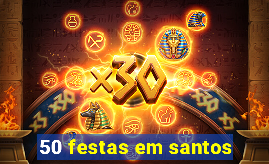 50 festas em santos