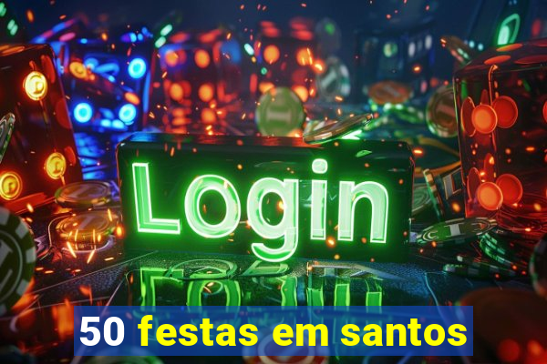 50 festas em santos