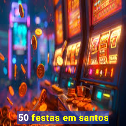 50 festas em santos