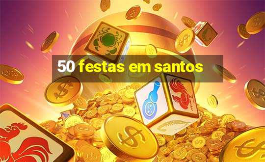 50 festas em santos