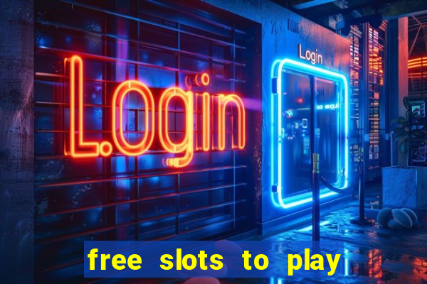 free slots to play for free