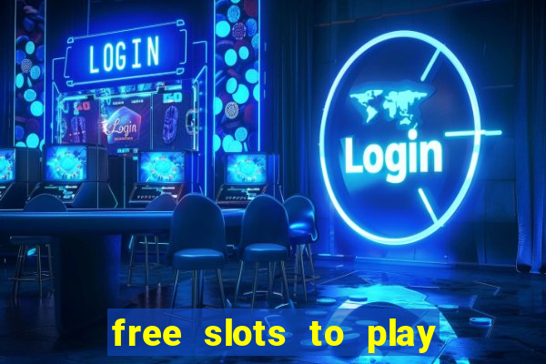 free slots to play for free