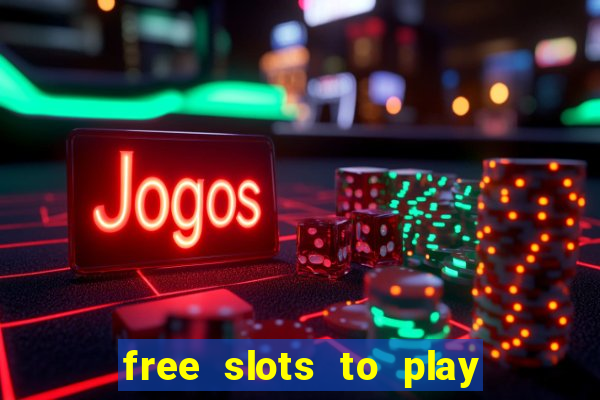 free slots to play for free