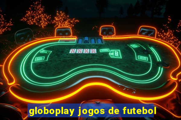 globoplay jogos de futebol