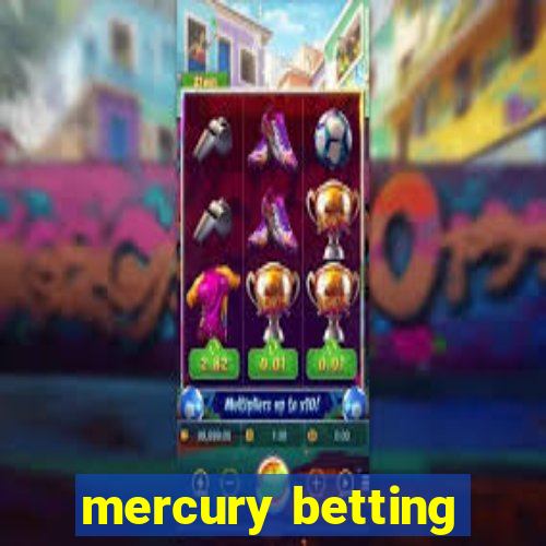 mercury betting