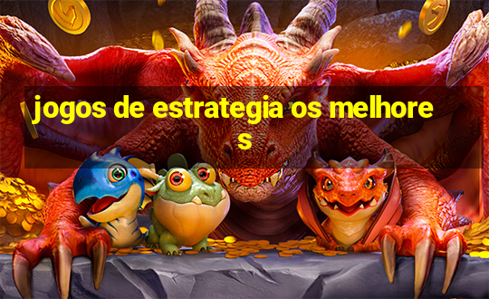 jogos de estrategia os melhores