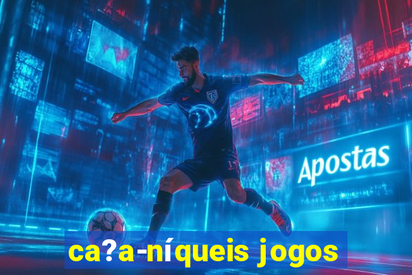 ca?a-níqueis jogos