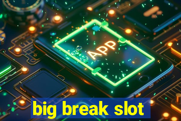 big break slot